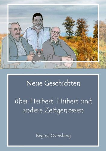 Neue Geschichten über Herbert, Hubert und andere Zeit...