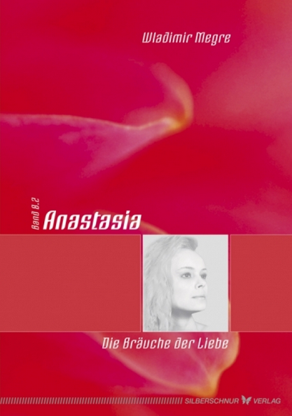 Anastasia. Band 8.2. Die Bräuche der Liebe. Wladimir Megre. ISBN 9783898451802 Buch